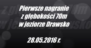 Nagranie z głębin - JEZORO DRAWSKO - JEZIORO TAJEMNIC 